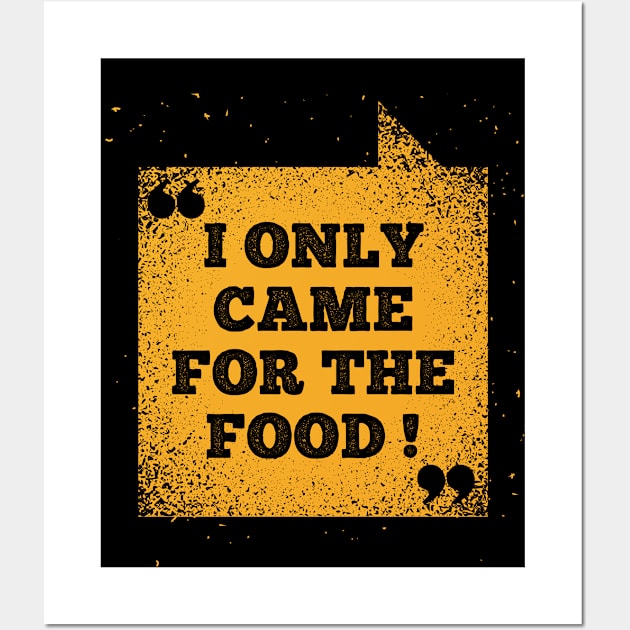 Funny Saying - I Only Came For The Food Wall Art by Kudostees